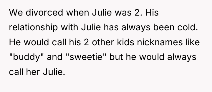 We divorced when Julie was 2. His relationship with Julie...
