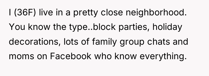 I (36F) live in a pretty close neighborhood. You know...