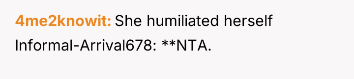 4me2knowit She humiliated herself Informal-Arrival678: **NTA.