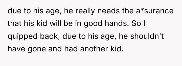 due to his age, he really needs the a*surance that...