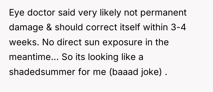 Eye doctor said very likely not permanent damage & should...