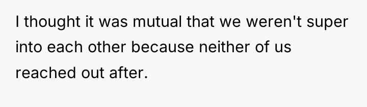 I thought it was mutual that we weren't super into...