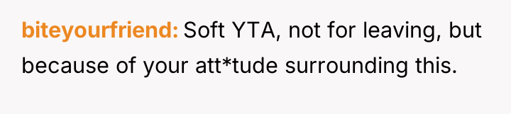 biteyourfriend Soft YTA, not for leaving, but because of your...