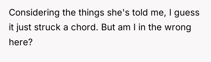 Considering the things she's told me, I guess it just...