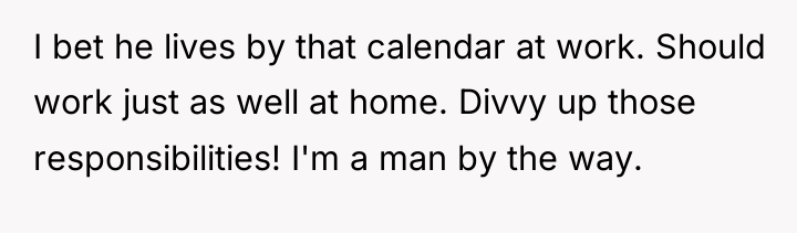 I bet he lives by that calendar at work. Should...