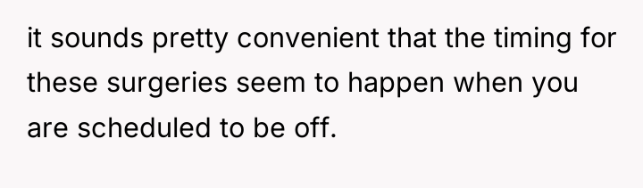 it sounds pretty convenient that the timing for these surgeries...