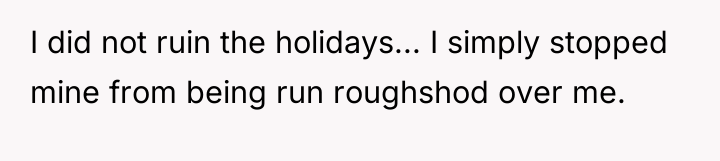 I did not ruin the holidays... I simply stopped mine...