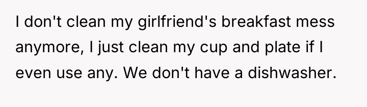 I don't clean my girlfriend's breakfast mess anymore, I just...