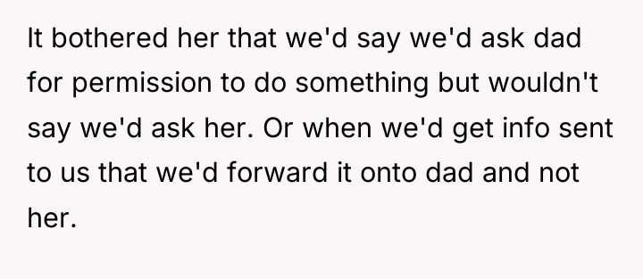 It bothered her that we'd say we'd ask dad for...