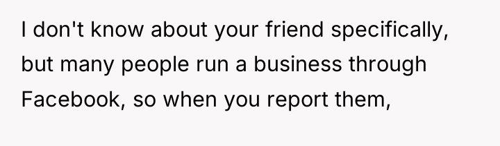 I don't know about your friend specifically, but many people...