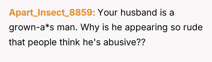 Apart_Insect_8859 Your husband is a grown-a*s man. Why is he...