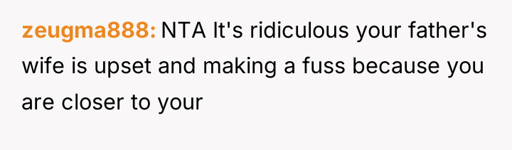 zeugma888 NTA It's ridiculous your father's wife is upset and...