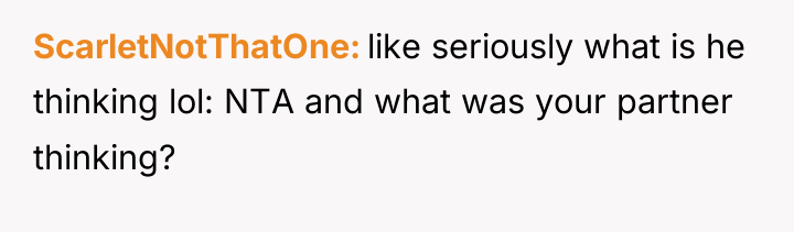ScarletNotThatOne like seriously what is he thinking lol: NTA and...