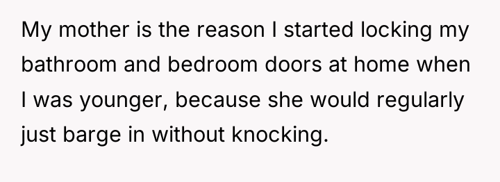 My mother is the reason I started locking my bathroom...