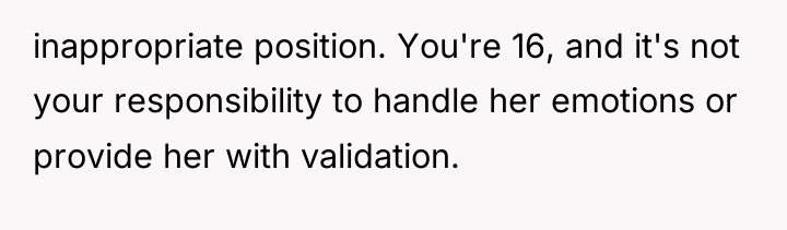 inappropriate position. You're 16, and it's not your responsibility to...