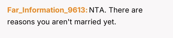 Far_Information_9613 NTA. There are reasons you aren't married yet.