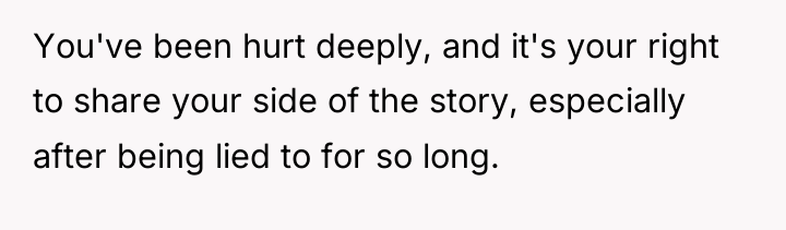 You've been hurt deeply, and it's your right to share...