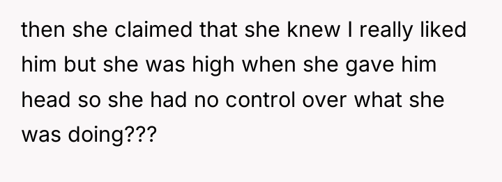 then she claimed that she knew I really liked him...
