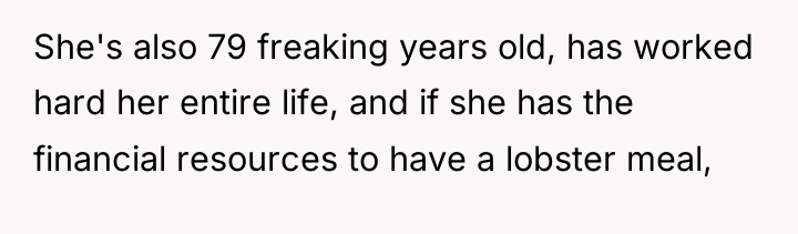 She's also 79 freaking years old, has worked hard her...