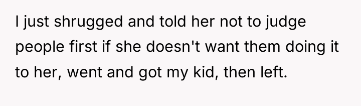 I just shrugged and told her not to judge people...