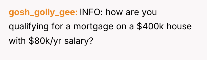 gosh_golly_gee INFO: how are you qualifying for a mortgage on...