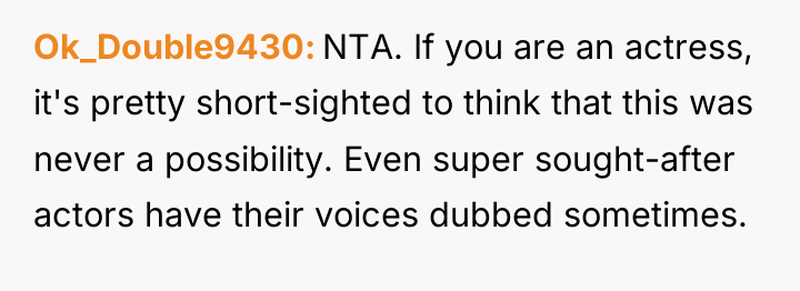 Ok_Double9430 NTA. If you are an actress, it's pretty short-sighted...