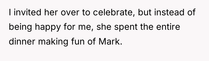 I invited her over to celebrate, but instead of being...