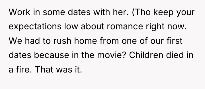 Work in some dates with her. (Tho keep your expectations...