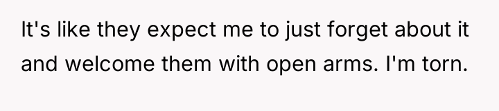 It's like they expect me to just forget about it...
