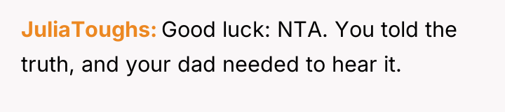 JuliaToughs Good luck: NTA. You told the truth, and your...