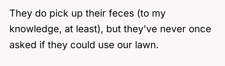 They do pick up their feces (to my knowledge, at...