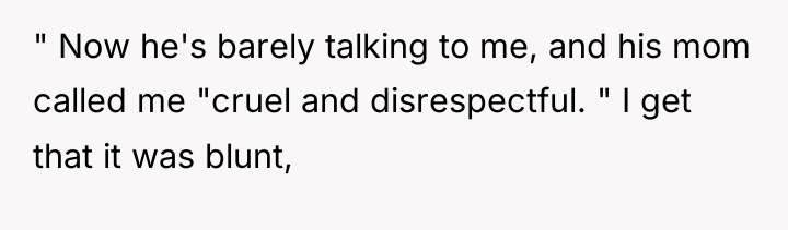 " Now he's barely talking to me, and his mom...
