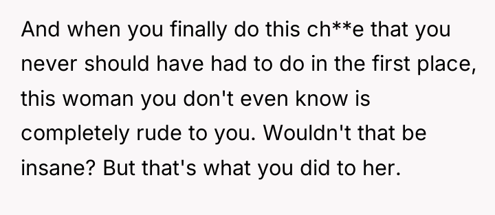 And when you finally do this ch**e that you never...