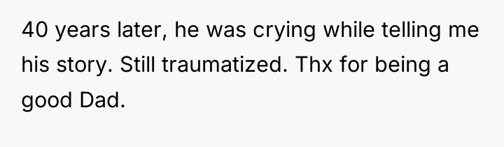 40 years later, he was crying while telling me his...