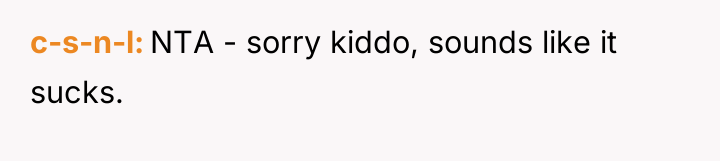 c-s-n-l NTA - sorry kiddo, sounds like it sucks.
