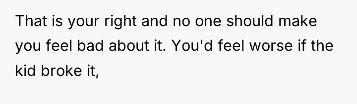 That is your right and no one should make you...