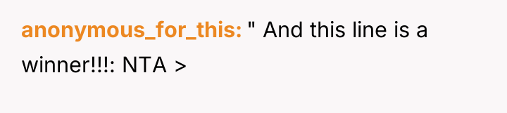 anonymous_for_this " And this line is a winner!!!: NTA >