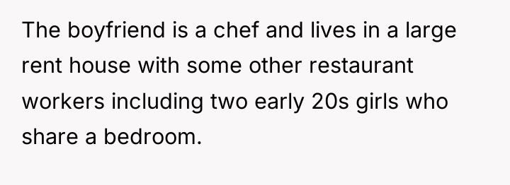 The boyfriend is a chef and lives in a large...