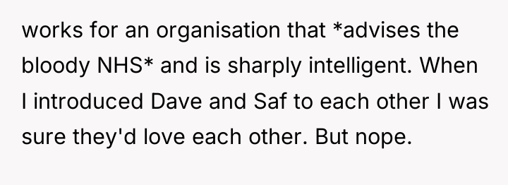 works for an organisation that *advises the bloody NHS* and...