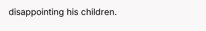 disappointing his children.