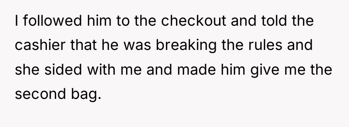 I followed him to the checkout and told the cashier...