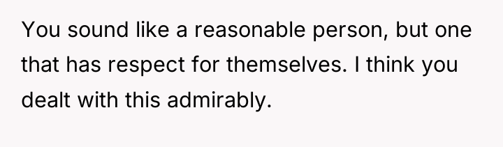 You sound like a reasonable person, but one that has...