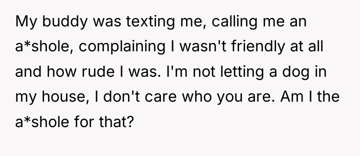My buddy was texting me, calling me an a*shole, complaining...