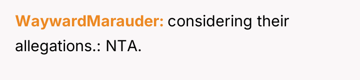 WaywardMarauder considering their allegations.: NTA.