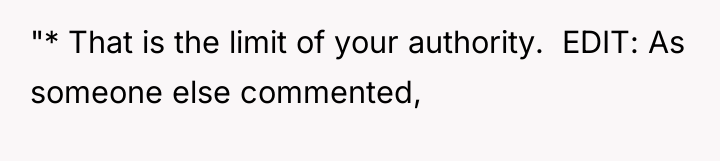 "* That is the limit of your authority. ​ EDIT:...