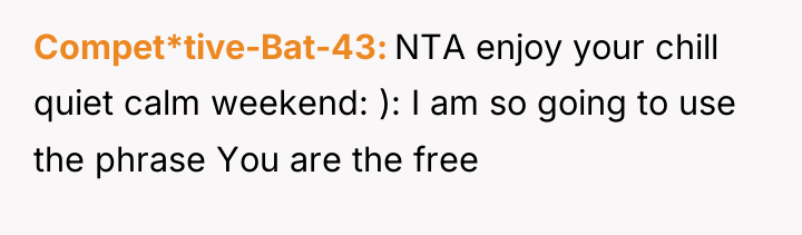 Compet*tive-Bat-43 NTA enjoy your chill quiet calm weekend: ): I...
