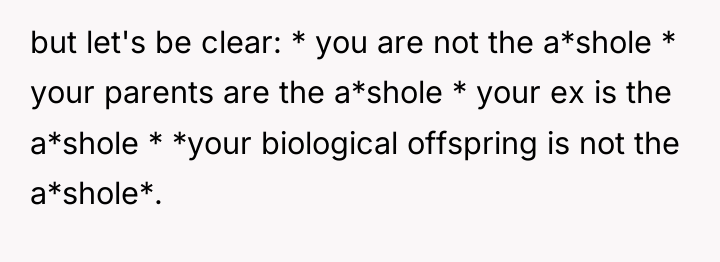 but let's be clear: * you are not the a*shole...