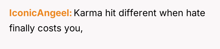 IconicAngeel Karma hit different when hate finally costs you,