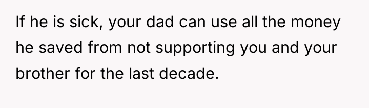If he is sick, your dad can use all the...