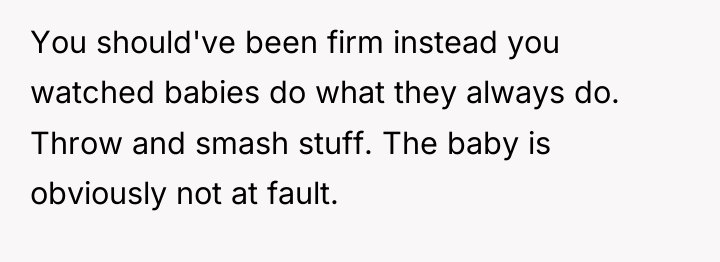 You should've been firm instead you watched babies do what...